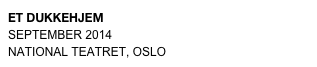 ET DUKKEHJEM
SEPTEMBER 2014
NATIONAL TEATRET, OSLO